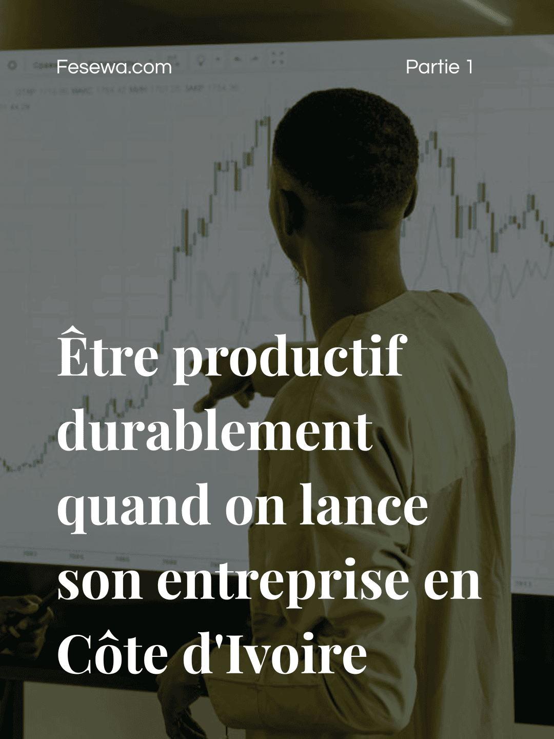 Comment être productif durablement quand on lance son entreprise en Côte d’Ivoire – Partie 1 : Les Fondations