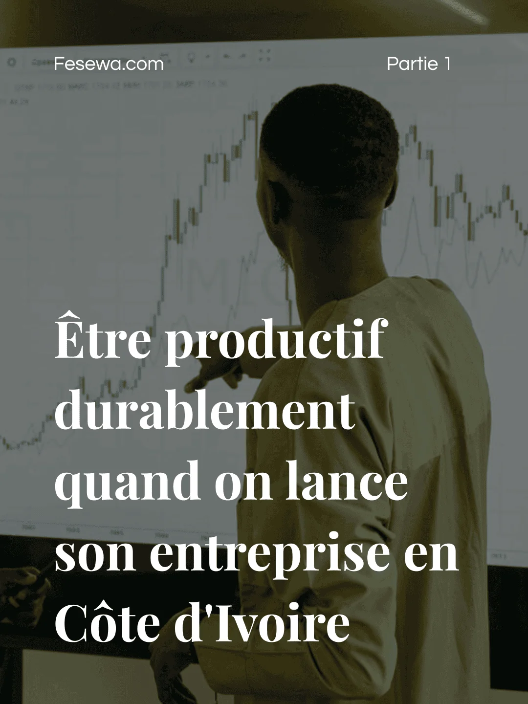 Comment être productif durablement quand on lance son entreprise en Côte d'Ivoire - Partie 1 : Les Fondations