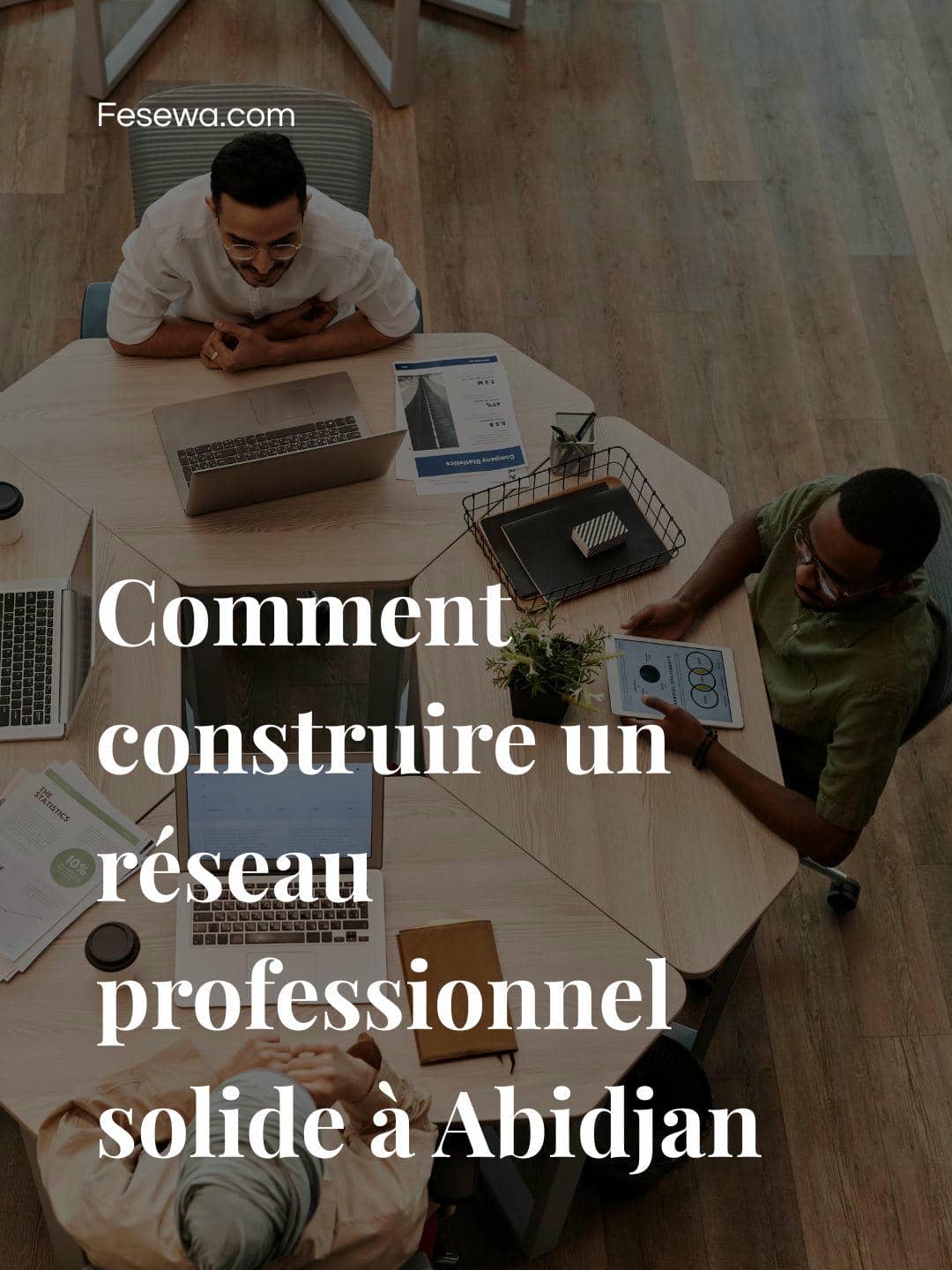 Comment construire un réseau professionnel solide à Abidjan quand tu démarres seul