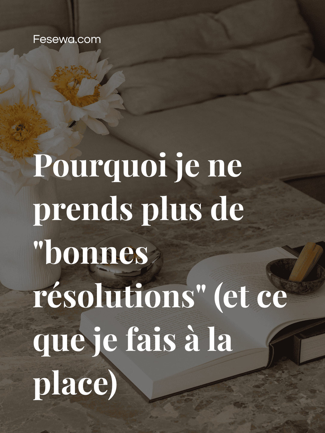 Pourquoi je ne prends plus de « bonnes résolutions » (et ce que je fais à la place)