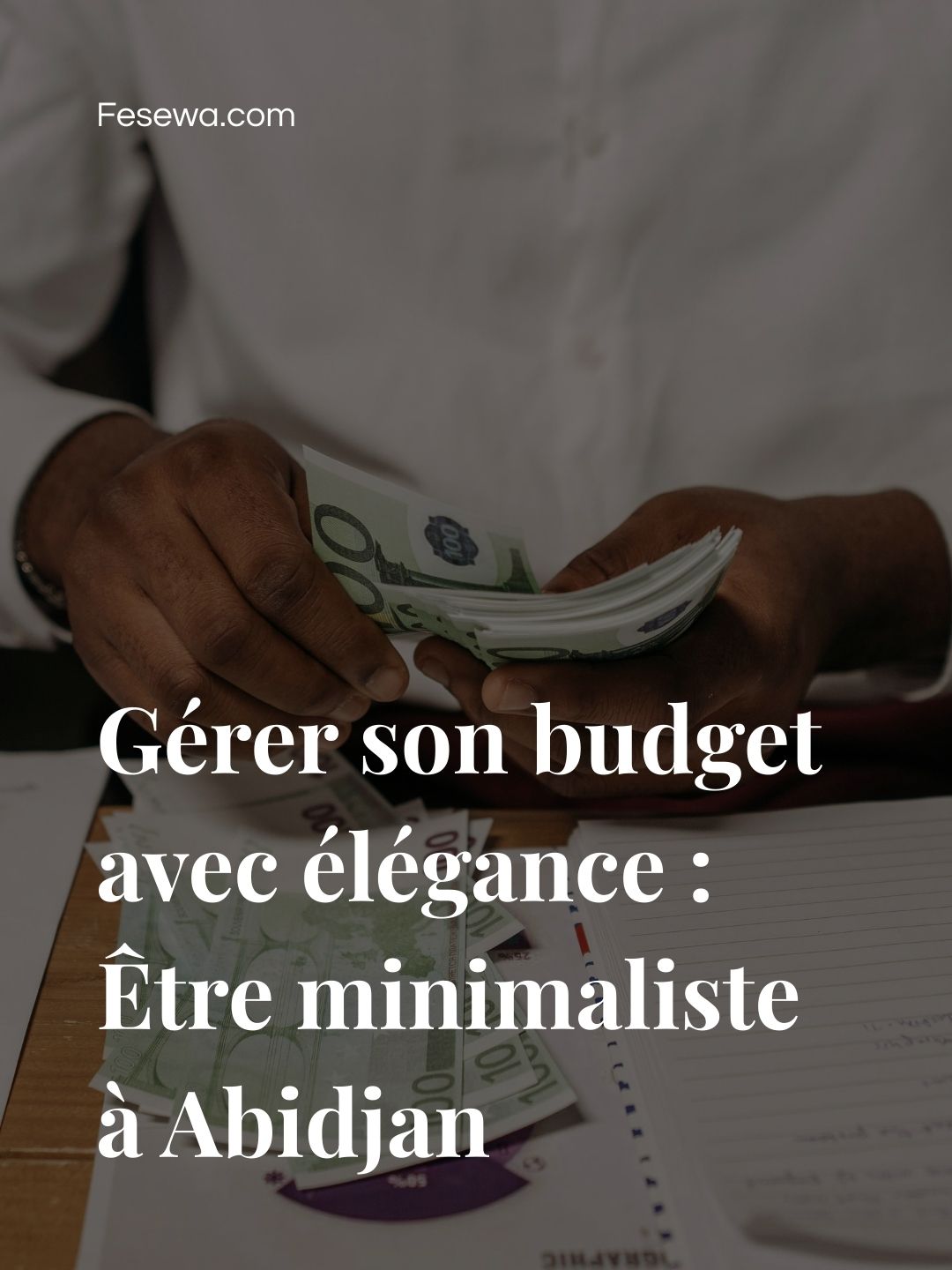 Gérer son budget avec élégance : Être minimaliste à Abidjan