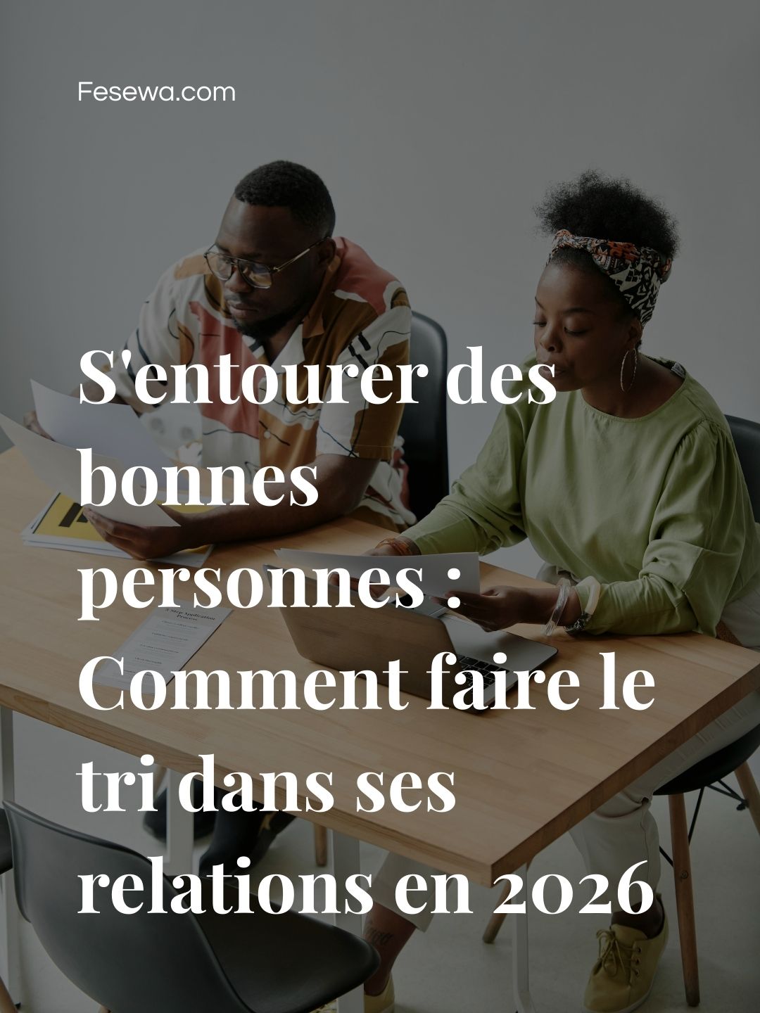 S'entourer des bonnes personnes : Comment faire le tri dans ses relations en 2026