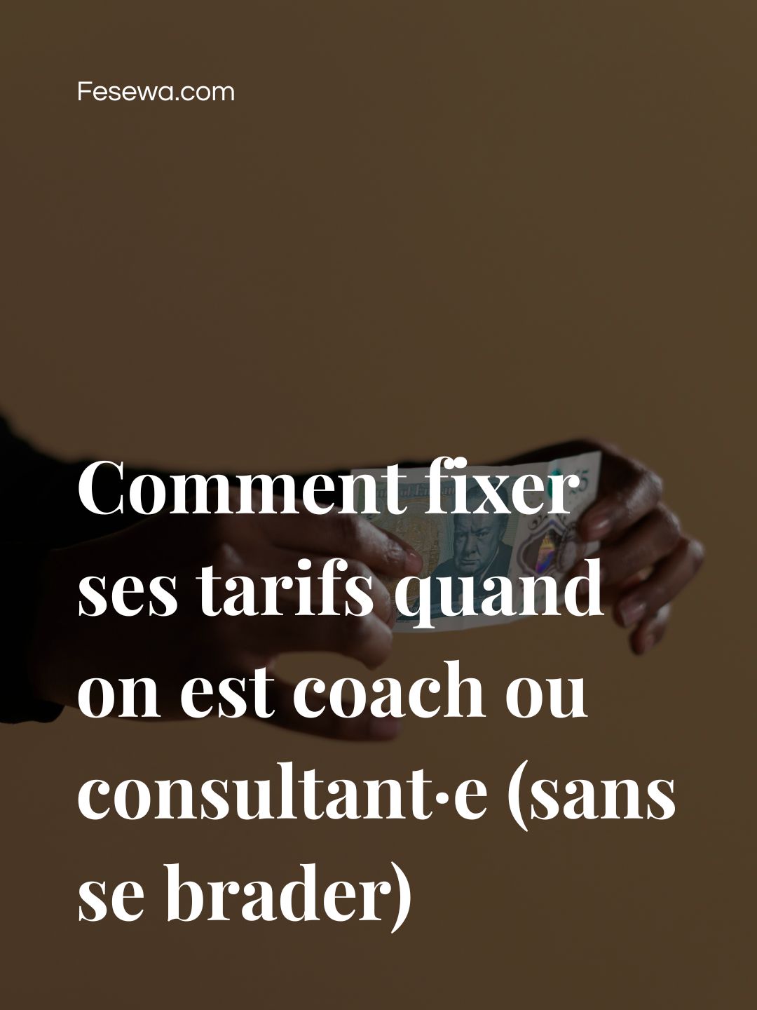 Comment fixer ses tarifs quand on est coach ou consultant·e (sans se brader)