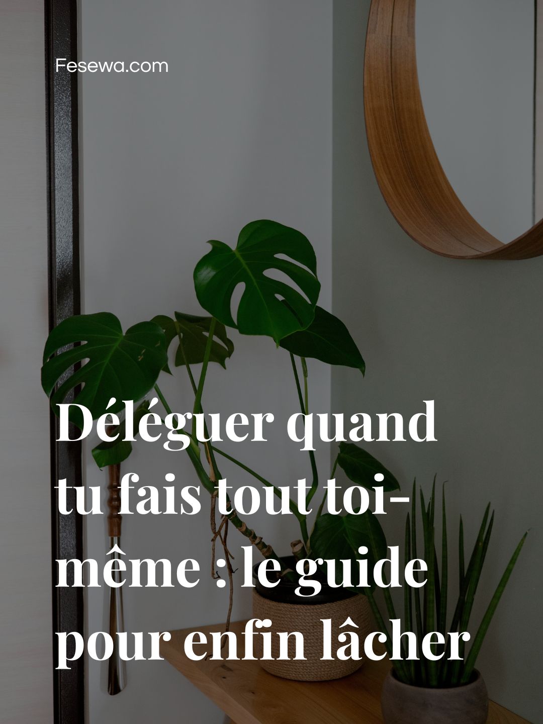 Déléguer quand tu fais tout toi-même : le guide pour enfin lâcher