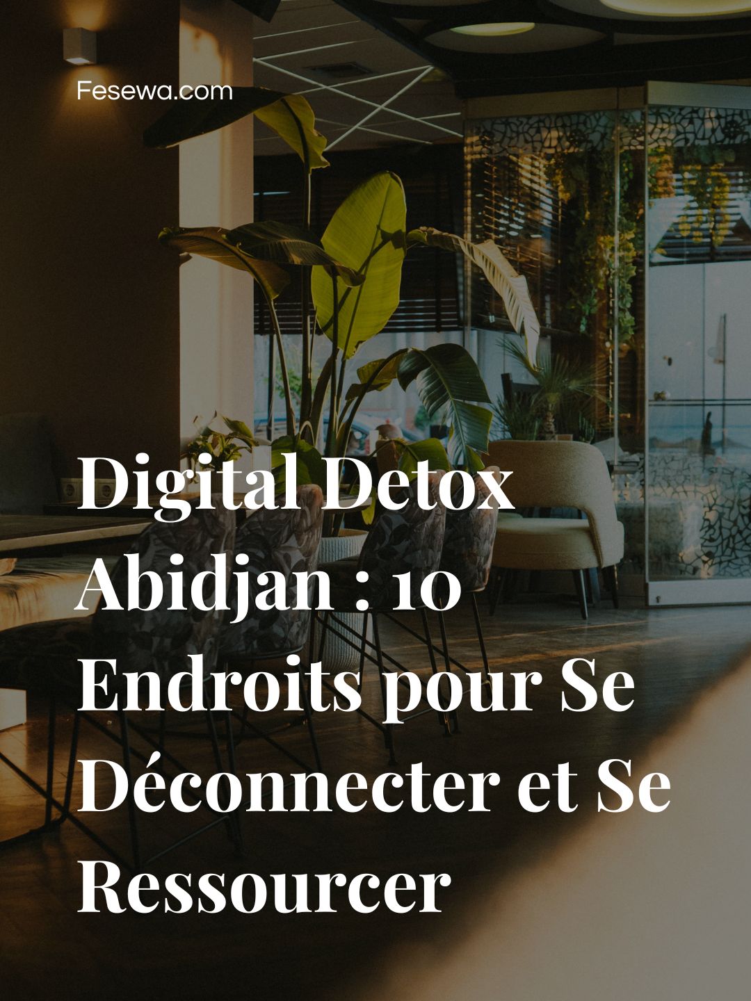 Digital Detox Abidjan : 10 Endroits pour Se Déconnecter et Se Ressourcer
