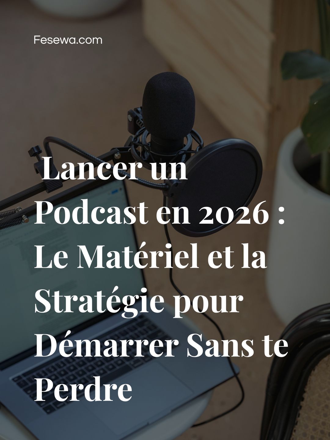 Lancer un Podcast en 2026 : Le Matériel et la Stratégie pour Démarrer Sans te Perdre