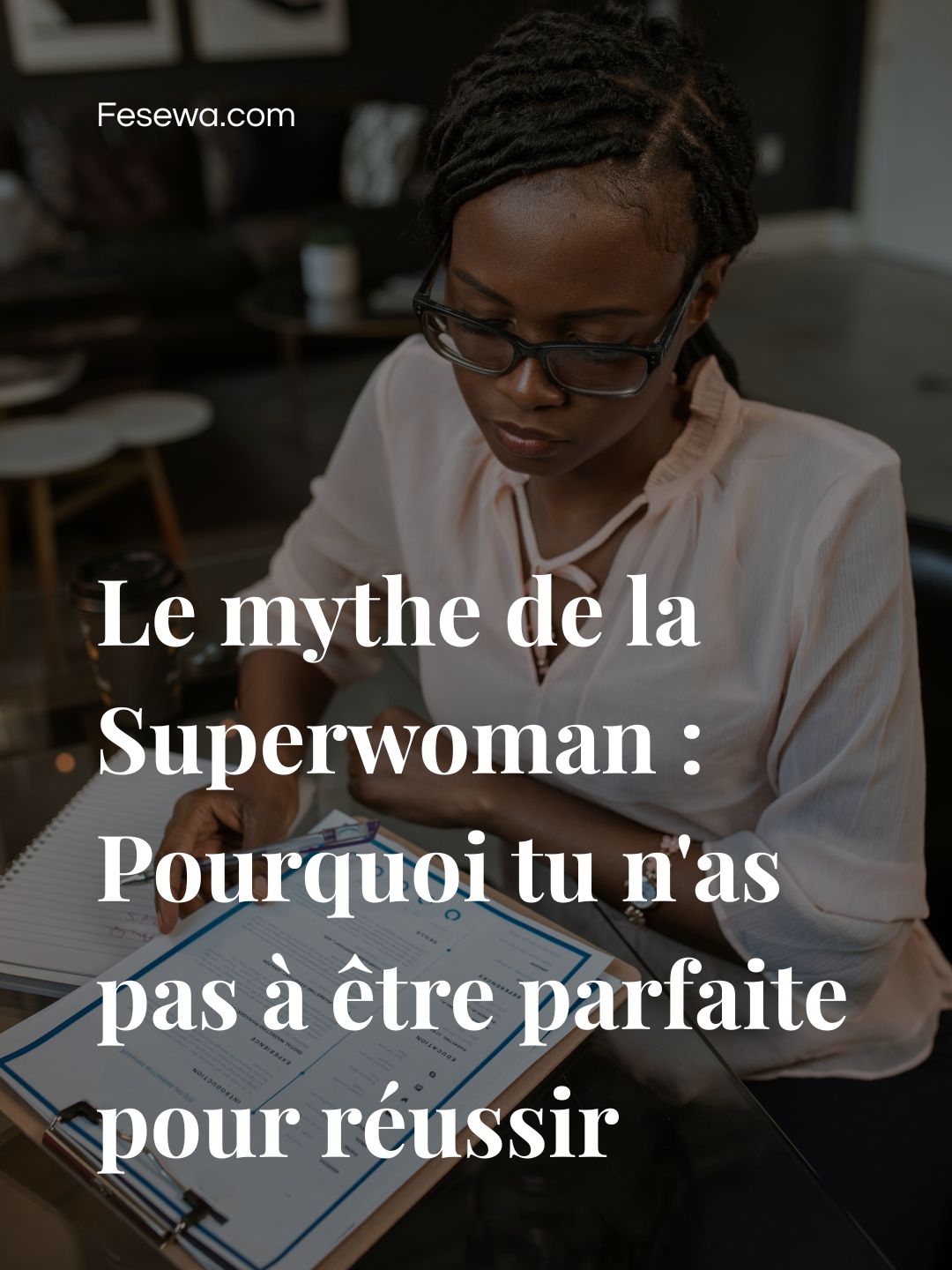 Le mythe de la Superwoman : Pourquoi tu n&rsquo;as pas à être parfaite pour réussir