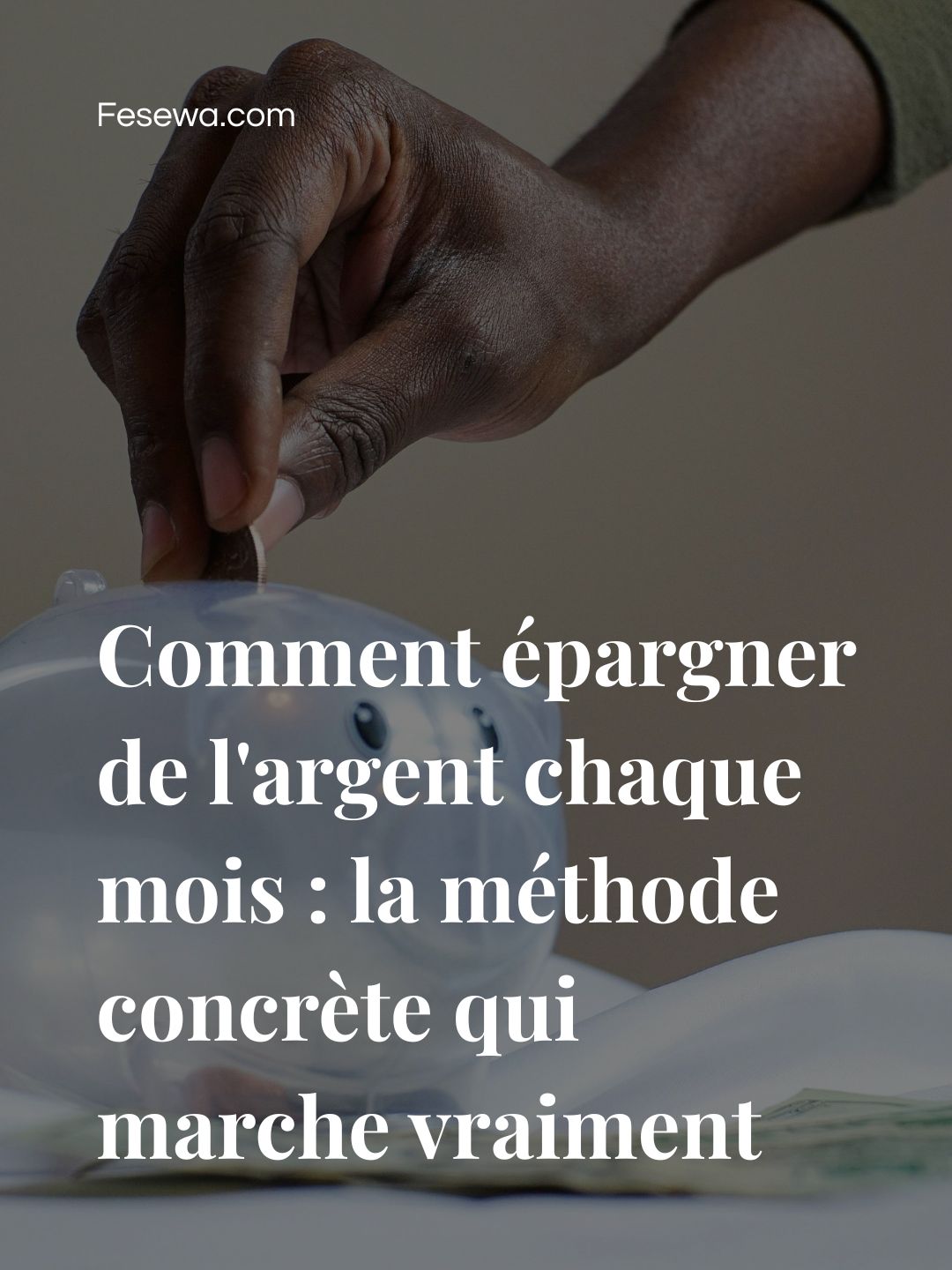 Comment épargner de l&rsquo;argent chaque mois : la méthode concrète qui marche vraiment