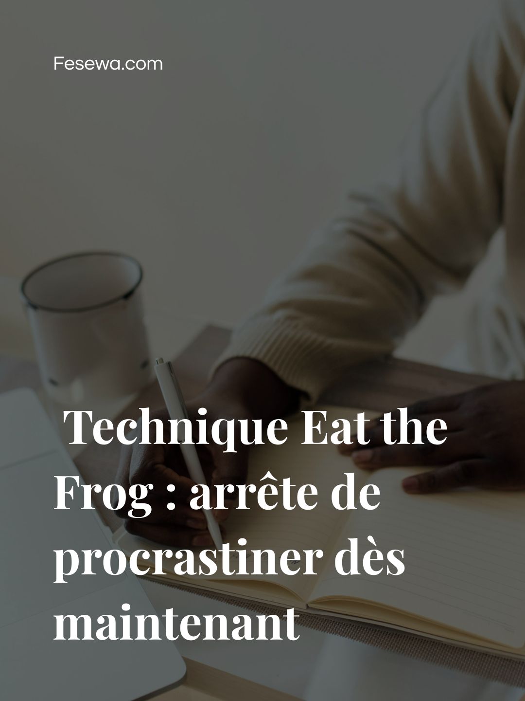 Technique Eat the Frog : arrête de procrastiner dès maintenant