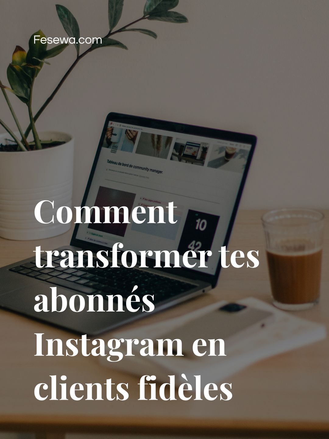 Comment transformer tes abonnés Instagram en clients fidèles