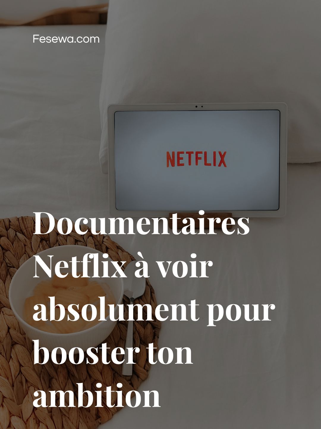 Documentaires Netflix à voir absolument pour booster ton ambition