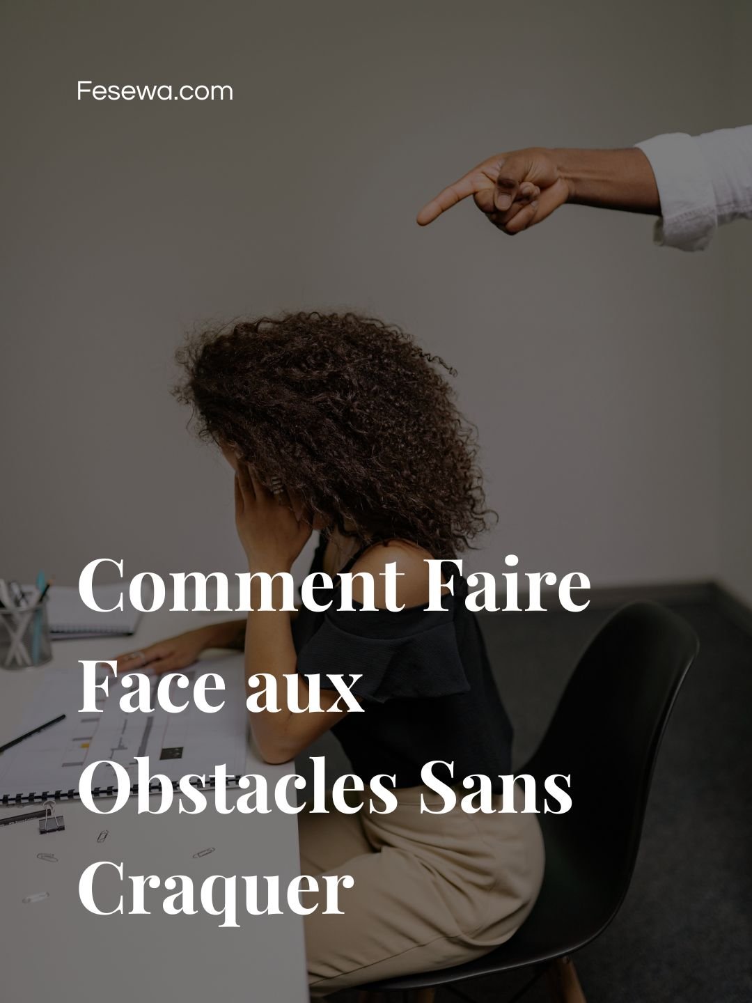 Comment Faire Face aux Obstacles Sans Craquer