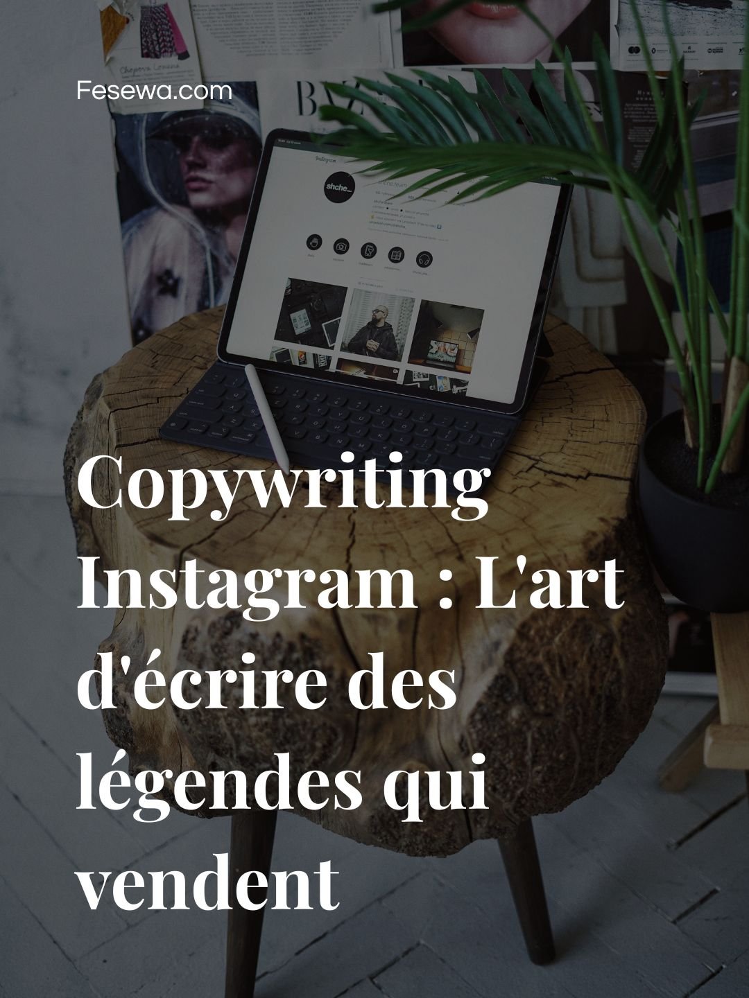 Copywriting Instagram : L’art d’écrire des légendes qui vendent