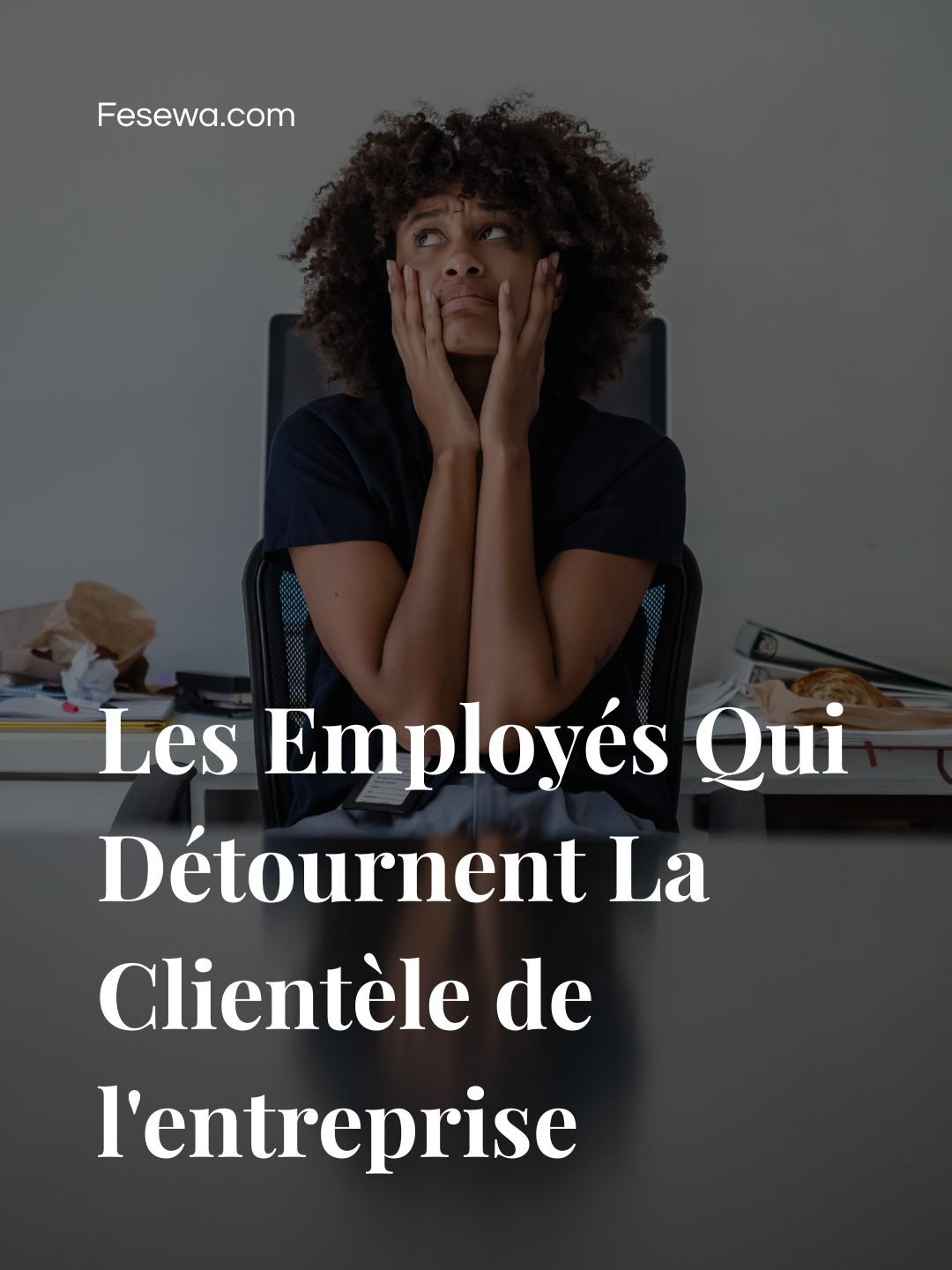 Les Employés Qui Détournent La Clientèle de l&rsquo;entreprise