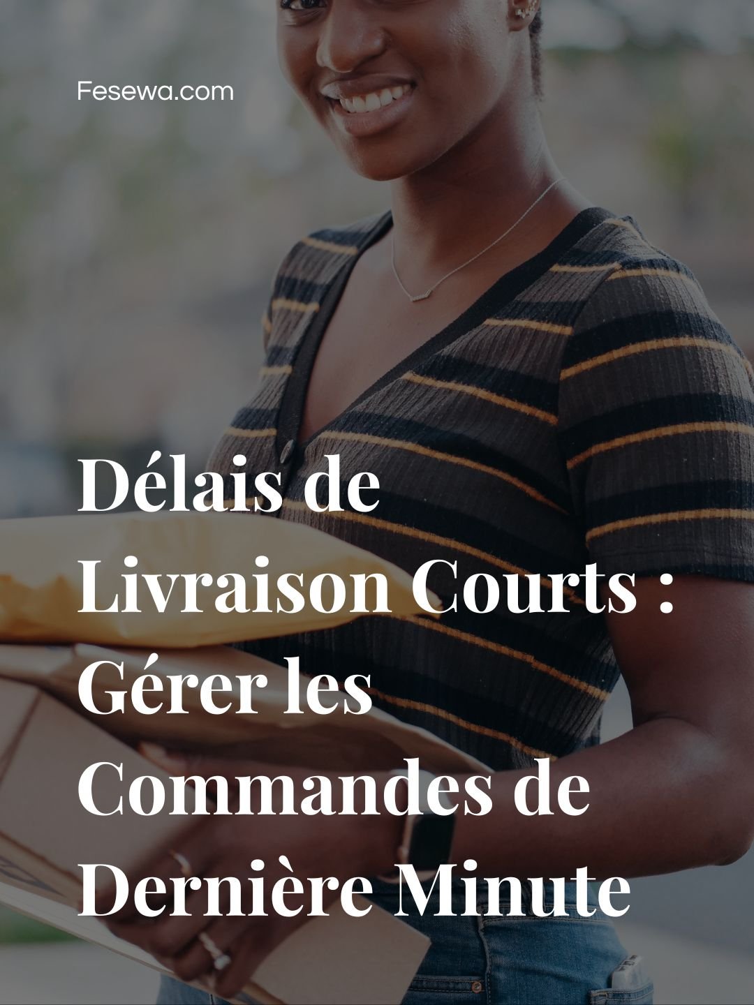 Délais de Livraison Courts : Gérer les Commandes de Dernière Minute